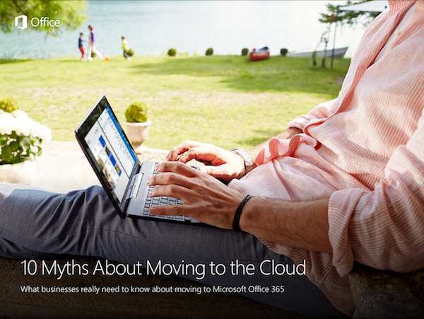10 Myths about moving to the cloud: What businesses really need to know about moving to Microsoft Office 365